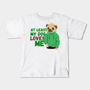 at least my dog loves me Kids T-Shirt